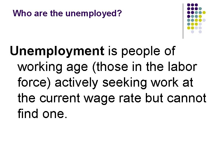 Who are the unemployed? Unemployment is people of working age (those in the labor