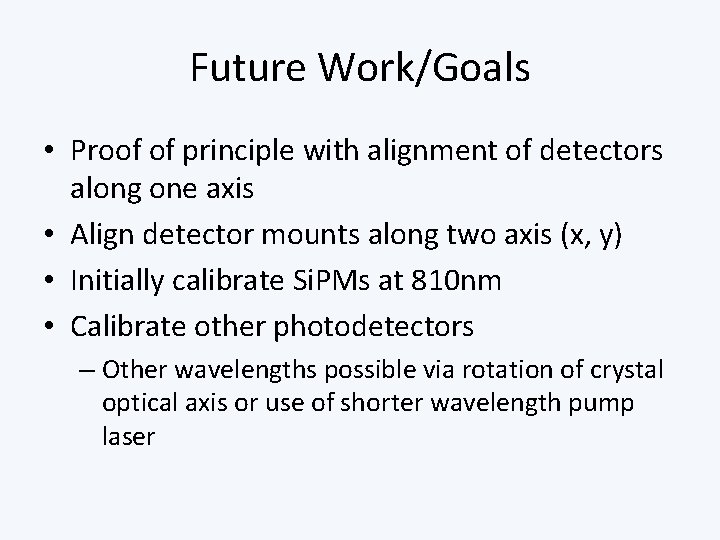 Future Work/Goals • Proof of principle with alignment of detectors along one axis •