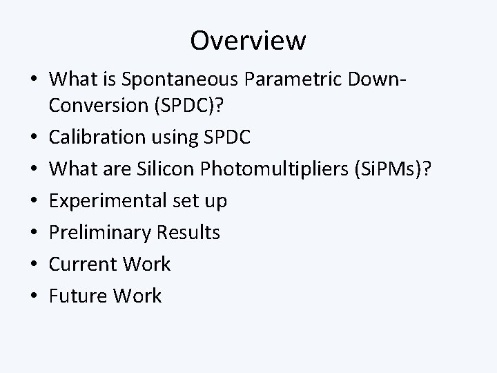 Overview • What is Spontaneous Parametric Down. Conversion (SPDC)? • Calibration using SPDC •