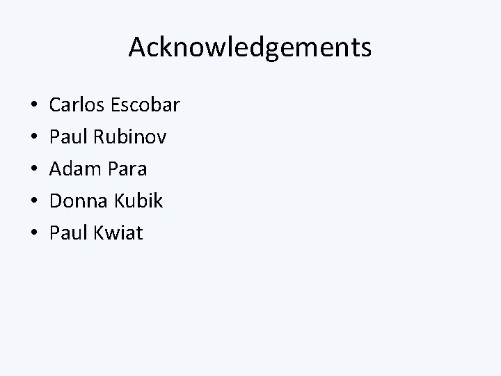 Acknowledgements • • • Carlos Escobar Paul Rubinov Adam Para Donna Kubik Paul Kwiat