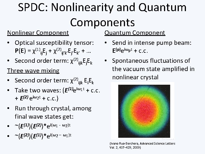 SPDC: Nonlinearity and Quantum Components Quantum Component Nonlinear Component • Send in intense pump