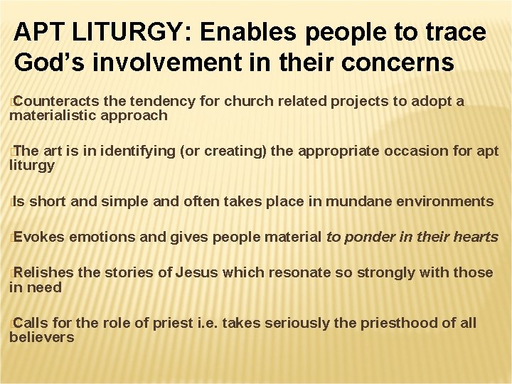 APT LITURGY: Enables people to trace God’s involvement in their concerns � Counteracts the