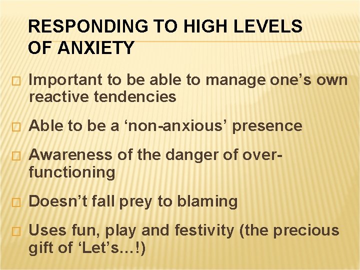 RESPONDING TO HIGH LEVELS OF ANXIETY � Important to be able to manage one’s