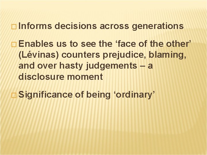 � Informs decisions across generations � Enables us to see the ‘face of the