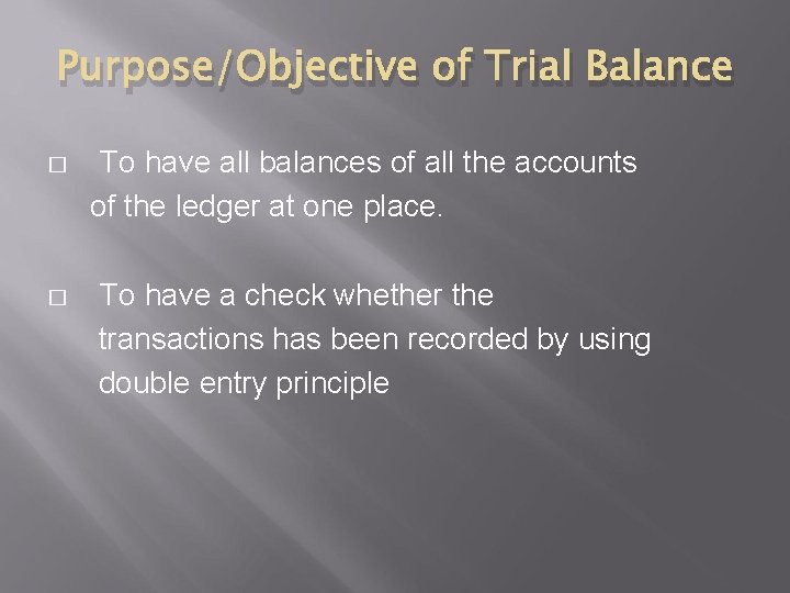 Purpose/Objective of Trial Balance � � To have all balances of all the accounts
