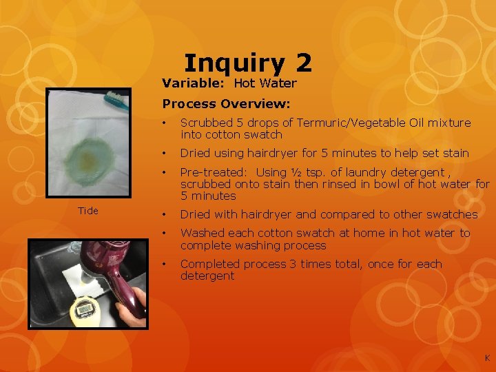 Inquiry 2 Variable: Hot Water Process Overview: Tide • Scrubbed 5 drops of Termuric/Vegetable