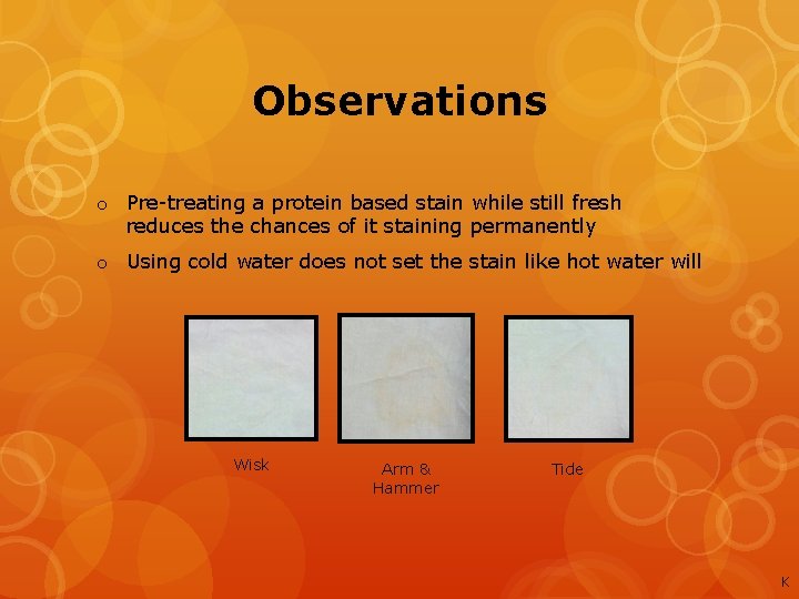 Observations o Pre-treating a protein based stain while still fresh reduces the chances of