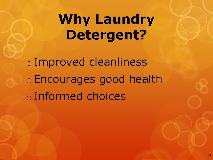 Why Laundry Detergent? o Improved cleanliness o Encourages good health o Informed choices H