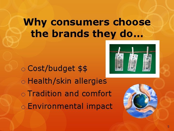 Why consumers choose the brands they do… o Cost/budget $$ o Health/skin allergies o