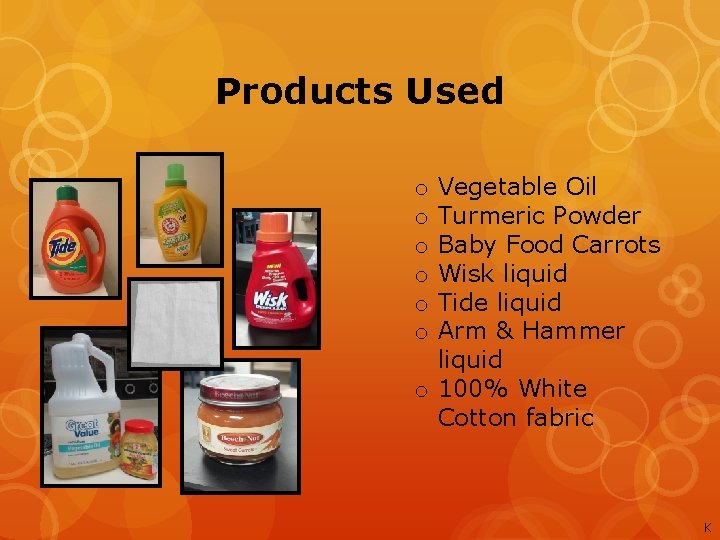 Products Used Vegetable Oil Turmeric Powder Baby Food Carrots Wisk liquid Tide liquid Arm