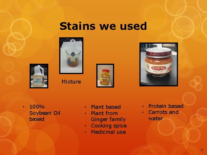 Stains we used Mixture • 100% Soybean Oil based • Plant based • Plant