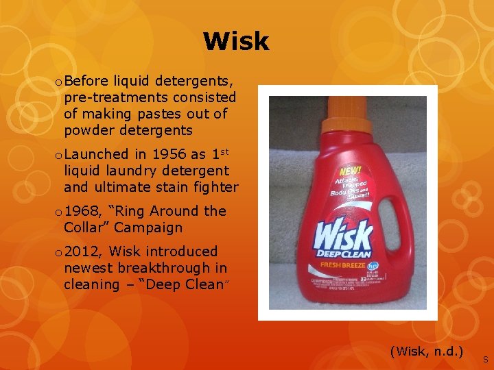 Wisk o Before liquid detergents, pre-treatments consisted of making pastes out of powder detergents