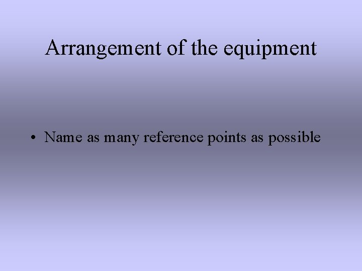 Arrangement of the equipment • Name as many reference points as possible 