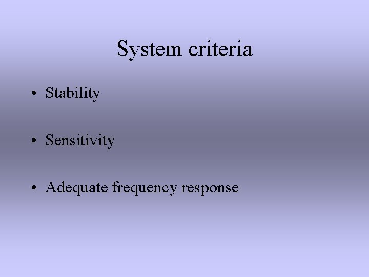System criteria • Stability • Sensitivity • Adequate frequency response 