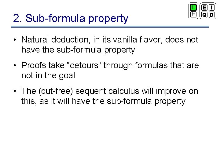 2. Sub-formula property ` ² • Natural deduction, in its vanilla flavor, does not