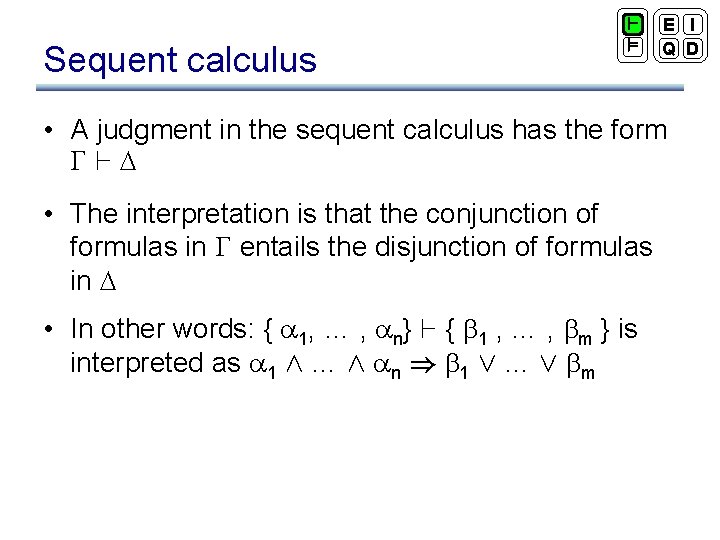 Sequent calculus ` ² E I Q D • A judgment in the sequent