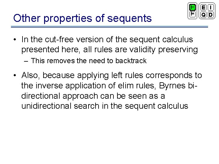 Other properties of sequents ` ² E I Q D • In the cut-free