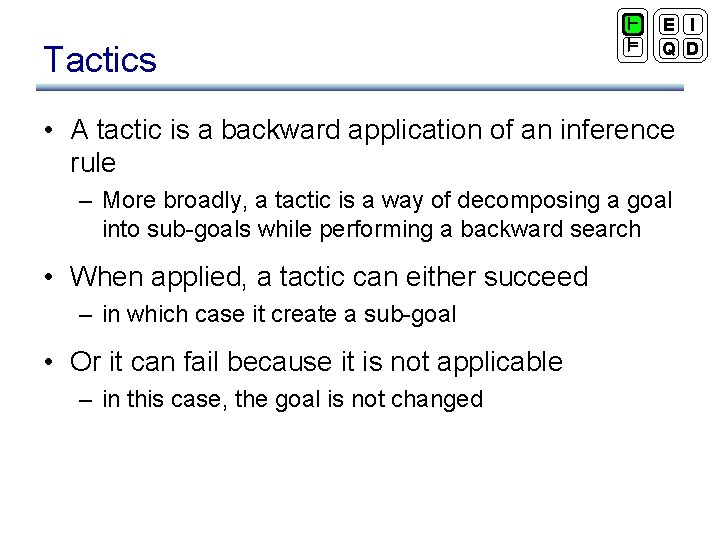 Tactics ` ² E I Q D • A tactic is a backward application
