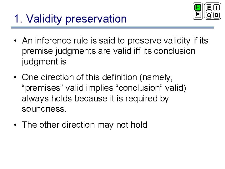1. Validity preservation ` ² E I Q D • An inference rule is