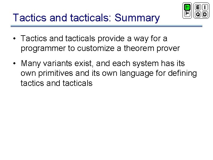 Tactics and tacticals: Summary ` ² E I Q D • Tactics and tacticals