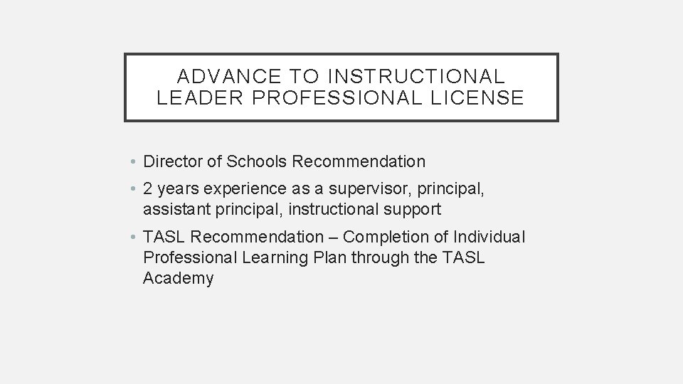 ADVANCE TO INSTRUCTIONAL LEADER PROFESSIONAL LICENSE • Director of Schools Recommendation • 2 years