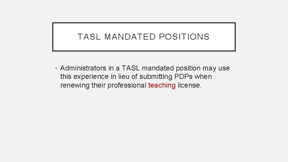 TASL MANDATED POSITIONS • Administrators in a TASL mandated position may use this experience