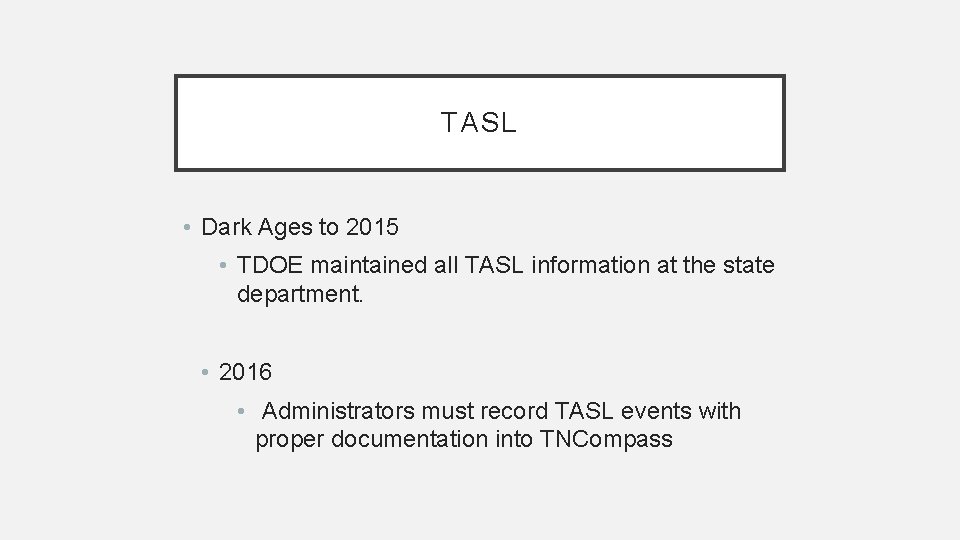 TASL • Dark Ages to 2015 • TDOE maintained all TASL information at the