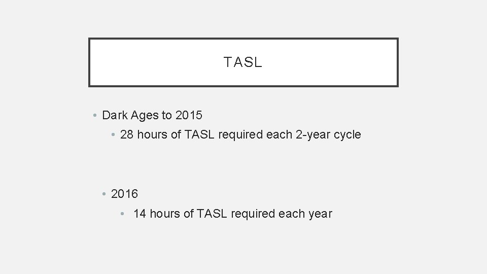 TASL • Dark Ages to 2015 • 28 hours of TASL required each 2