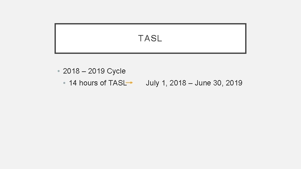 TASL • 2018 – 2019 Cycle • 14 hours of TASL July 1, 2018