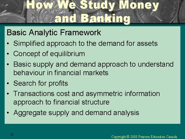 How We Study Money and Banking Basic Analytic Framework • Simplified approach to the