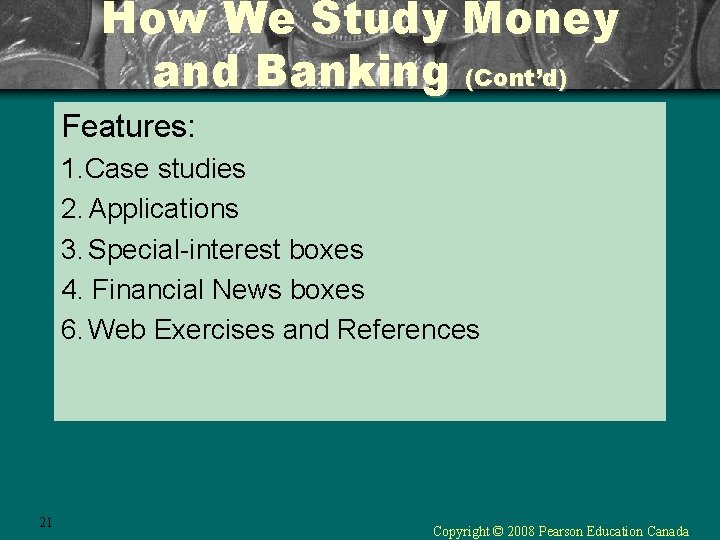 How We Study Money and Banking (Cont’d) Features: 1. Case studies 2. Applications 3.