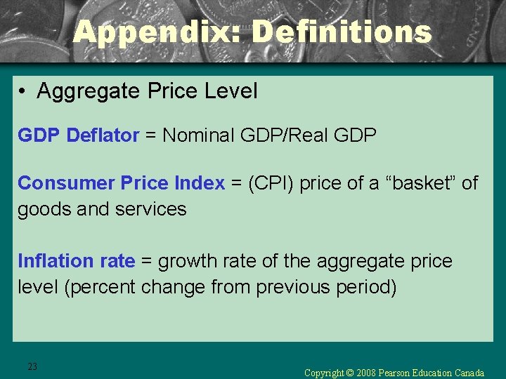 Appendix: Definitions • Aggregate Price Level GDP Deflator = Nominal GDP/Real GDP Consumer Price