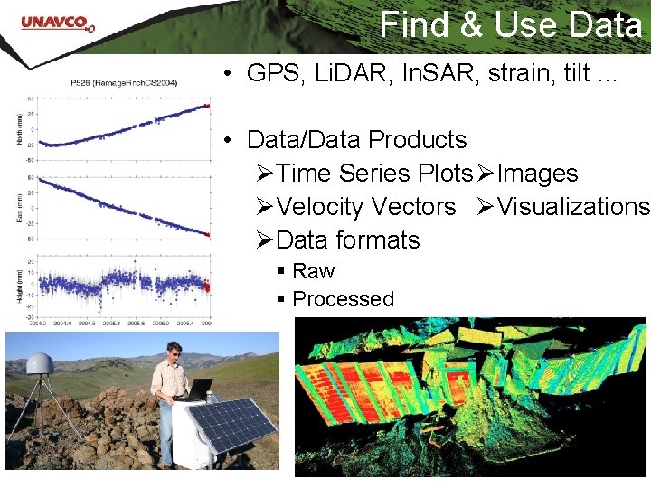 Find & Use Data • GPS, Li. DAR, In. SAR, strain, tilt … •