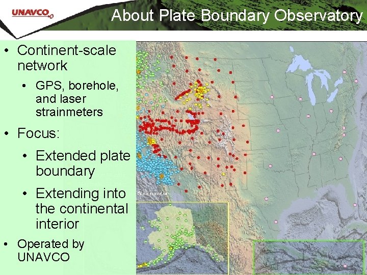 About Plate Boundary Observatory • Continent-scale network • GPS, borehole, and laser strainmeters •