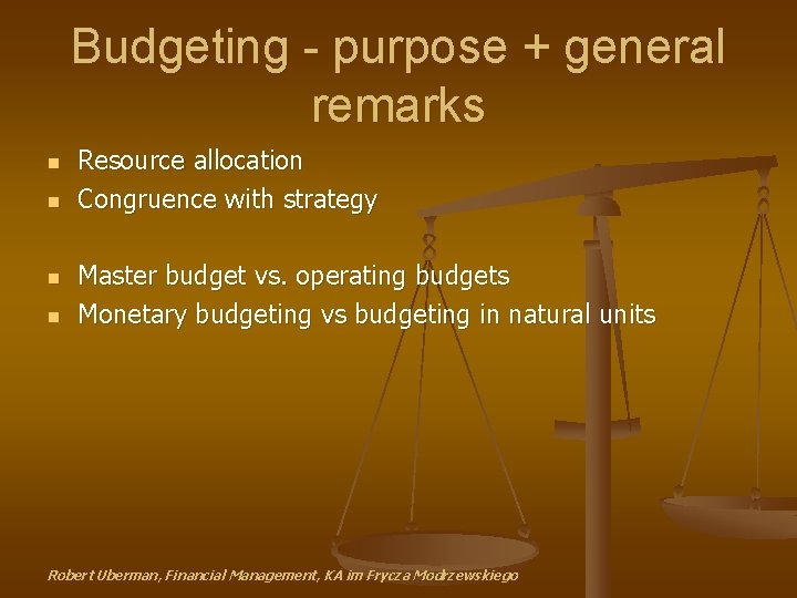 Budgeting - purpose + general remarks n n Resource allocation Congruence with strategy Master