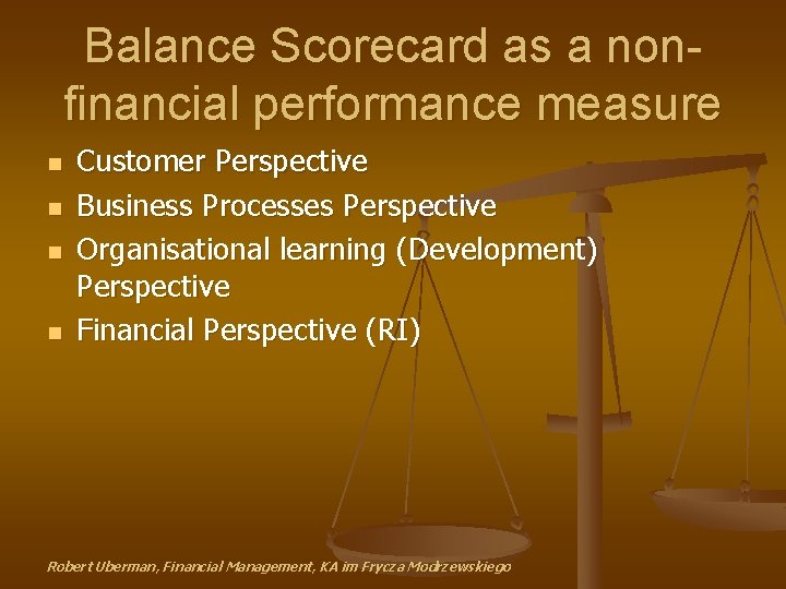 Balance Scorecard as a nonfinancial performance measure n n Customer Perspective Business Processes Perspective