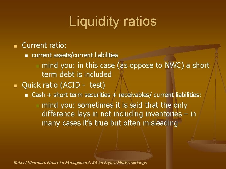 Liquidity ratios n Current ratio: n current assets/current liabilities mind you: in this case