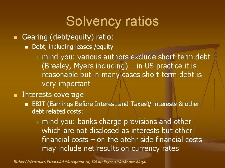 Solvency ratios n Gearing (debt/equity) ratio: n Debt, including leases /equity mind you: various