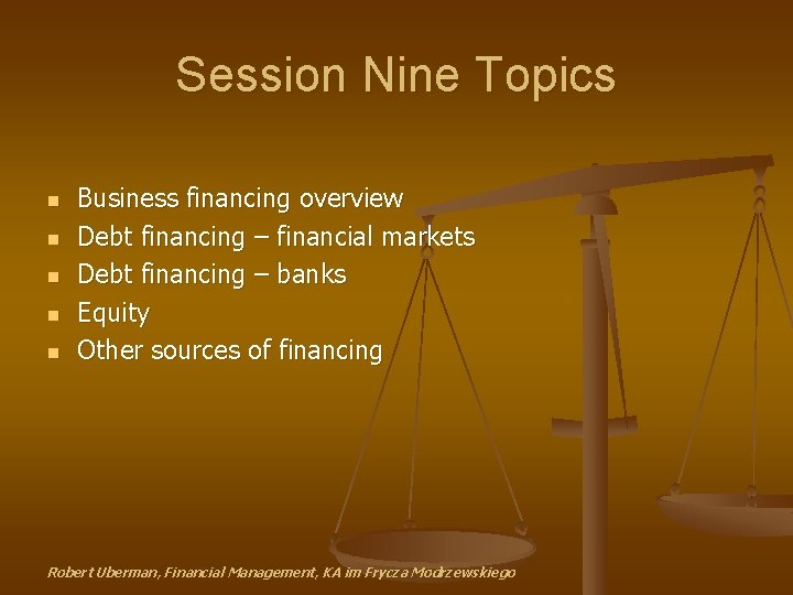 Session Nine Topics n n n Business financing overview Debt financing – financial markets