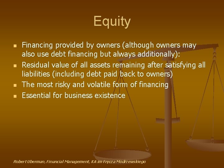 Equity n n Financing provided by owners (although owners may also use debt financing