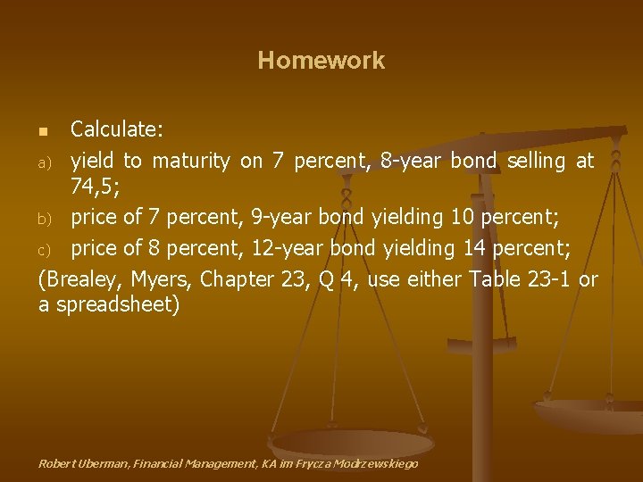 Homework Calculate: a) yield to maturity on 7 percent, 8 -year bond selling at