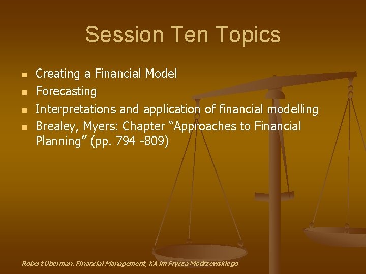 Session Ten Topics n n Creating a Financial Model Forecasting Interpretations and application of