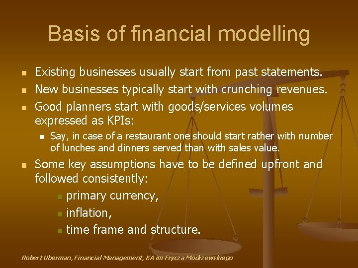 Basis of financial modelling n n n Existing businesses usually start from past statements.