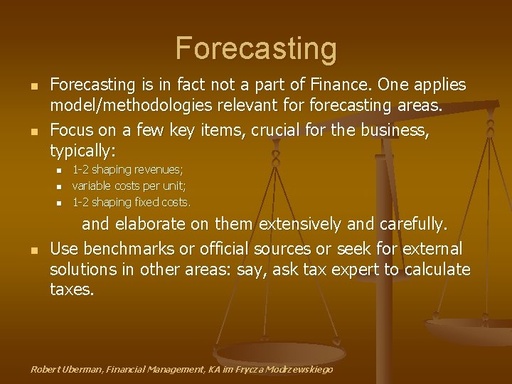 Forecasting n n Forecasting is in fact not a part of Finance. One applies