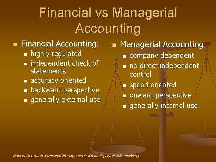 Financial vs Managerial Accounting n Financial Accounting: n n n highly regulated independent check