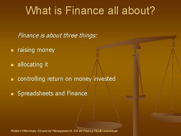 What is Finance all about? Finance is about three things: n raising money n