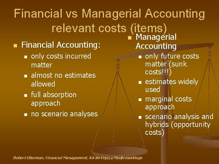 Financial vs Managerial Accounting relevant costs (items) n Financial Accounting: n n only costs