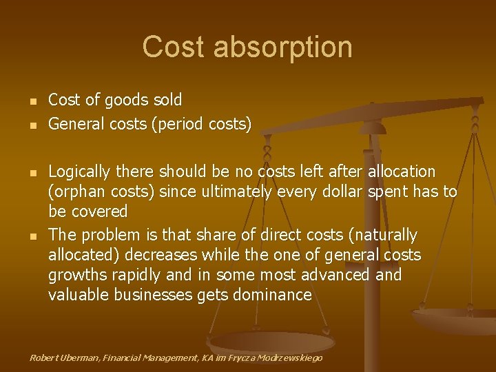 Cost absorption n n Cost of goods sold General costs (period costs) Logically there