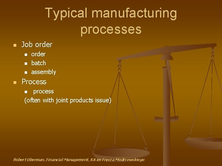 Typical manufacturing processes n Job order n n order batch assembly Process process (often