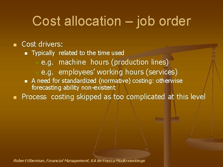 Cost allocation – job order n Cost drivers: n Typically related to the time